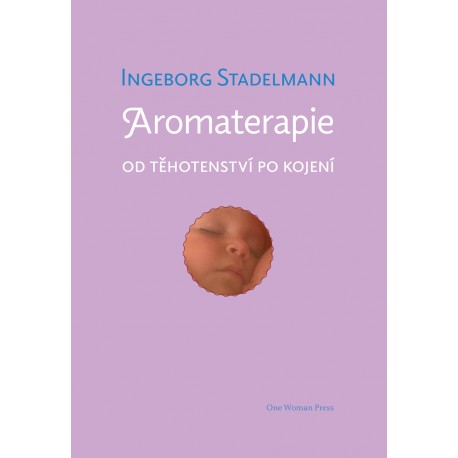 Aromaterapie od těhotenství po kojení / Ingeborg Stadelmann