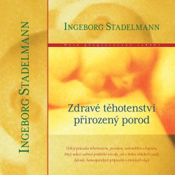 Zdravé těhotenství přirozený porod / Ingeborg Stadelmann
